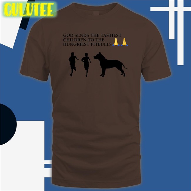 God Sends The Tastiest Children To The Hungriest Pitbulls Tee Wild Tiktok Screenshots God Sends The Tastiest Children To The Hungriest Pitbulls Tee