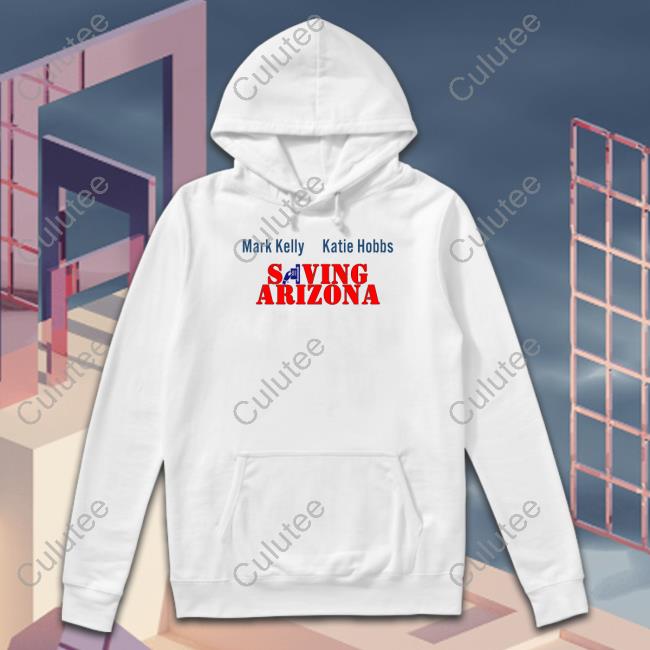 Wearing It Well Merch Mark Kelly Katie Hobbs Saving Arizona Sweatshirt Wearing It Well Merch Mark Kelly Katie Hobbs Saving Arizona Long Sleeve T Shirt