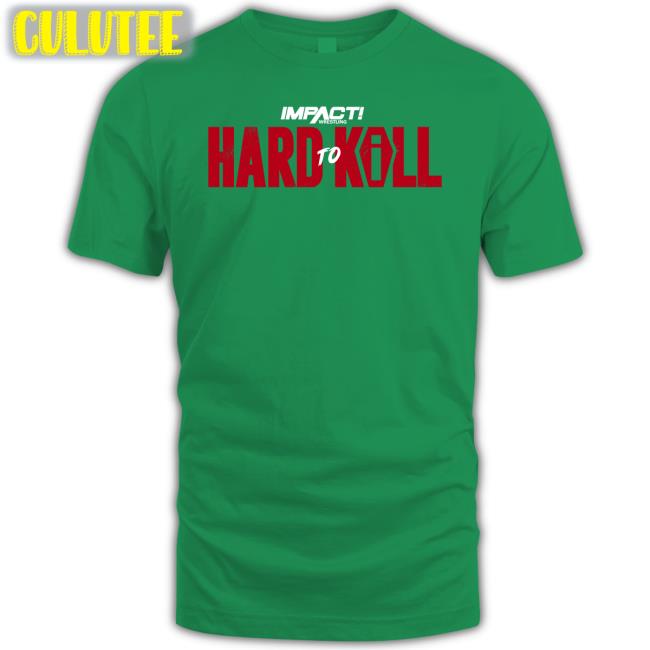 Hard To Kill 2023 Shirt Impact Wrestling Shop Hard To Kill 2023 New Shirt Impact Wrestling Shop