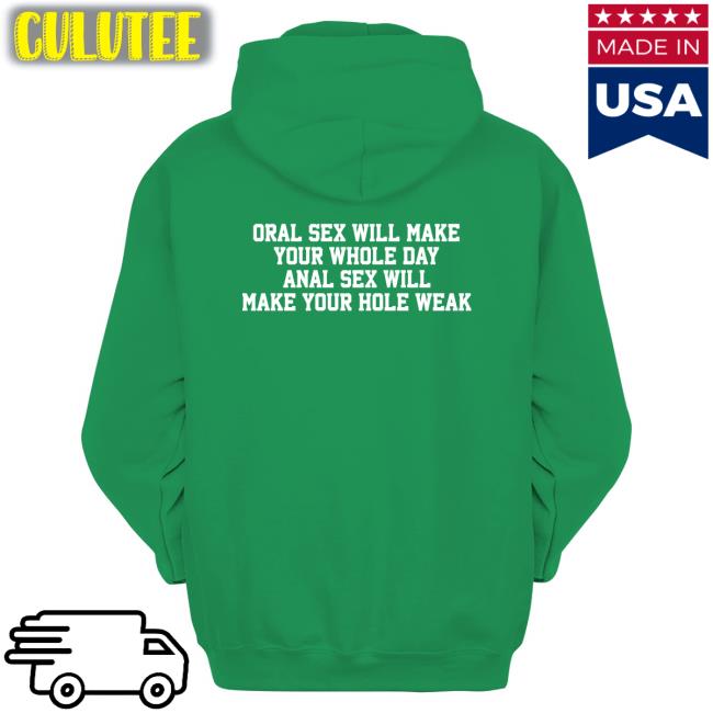 Shirts That Go Hard Oral Sex Will Make Your Whole Day Anal Sex Will Make Your Hole Weak T-Shirt Oral Sex Will Make Your Whole Day Anal Sex Will Make Your Hole Weak Shirt Shirts That Go Hard Twitter