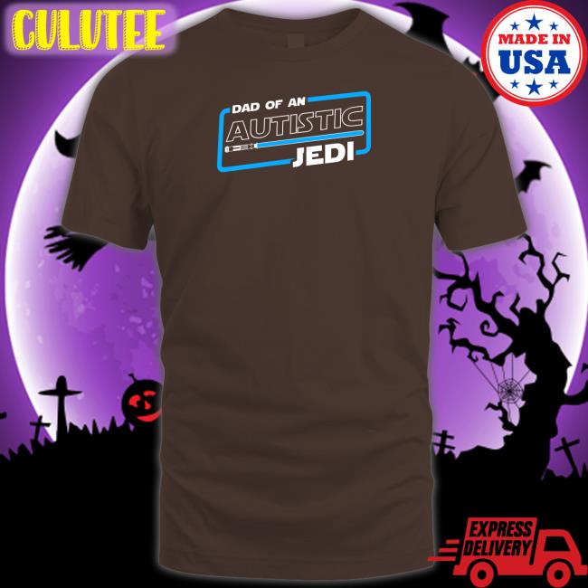 Shirts That Go Hard Dad Of An Autistic Jedi Hooded Sweatshirt Star Wars Autism Dad Autism Dad Dad Of An Autistic Jedi Shirt Shirts That Go Hard