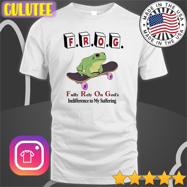 Frog Fully Rely On God's Indifference To My Suffering T-Shirt