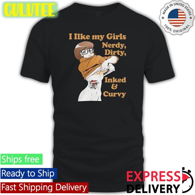 Shirtsthtgohard I Like My Girls Nerdy Dirty Inked And Curvy Hooded Sweatshirt Shirts That Go Hard Shirts That Go Hard I Like My Girls Nerdy Dirty Inked And Curvy T Shirt