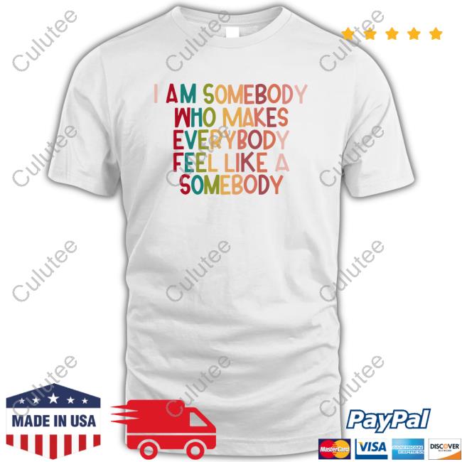 Naguib Sawiris I Am Somebody Who Makes Everybody Feel Like A Somebody T Shirt