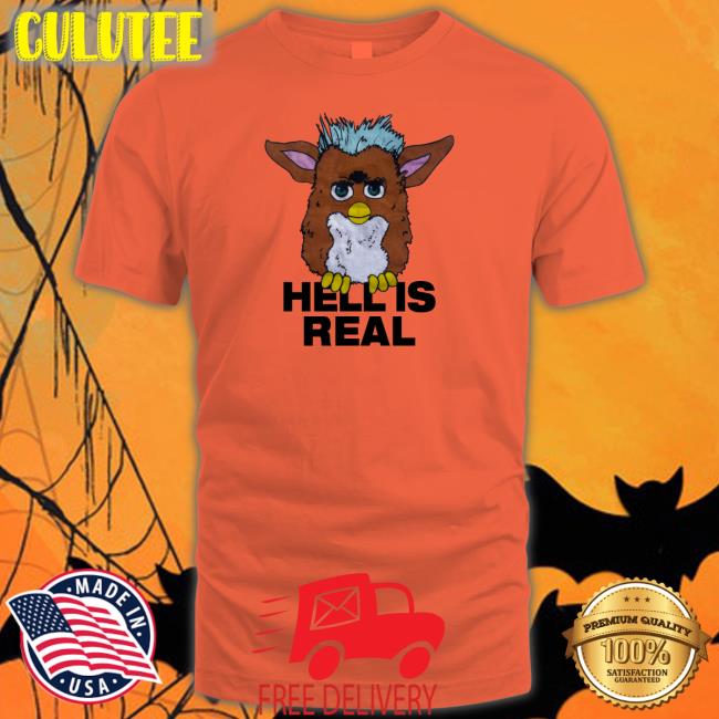 Furby Hell Is Real Hoodies Shirts That Go Hard Shirts That Go Hard Hell Is Real Shirt Furby