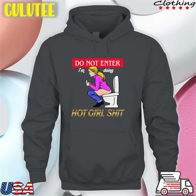 Do Not Enter I'm Doing Hot Girl Shit Shirt Shirts That Go Hard