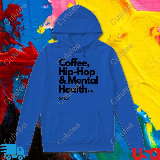 Ulovewendy Coffee Hip Hop And Mental Health Shirt Chhamh Ulovewendy Coffee Hip Hop And Mental Health Hooded Sweatshirt Chhamh