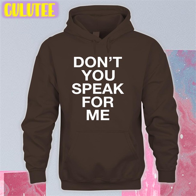 Don't You Speak For Me Tee Shirt Don't You Speak For Me Tee Shirt