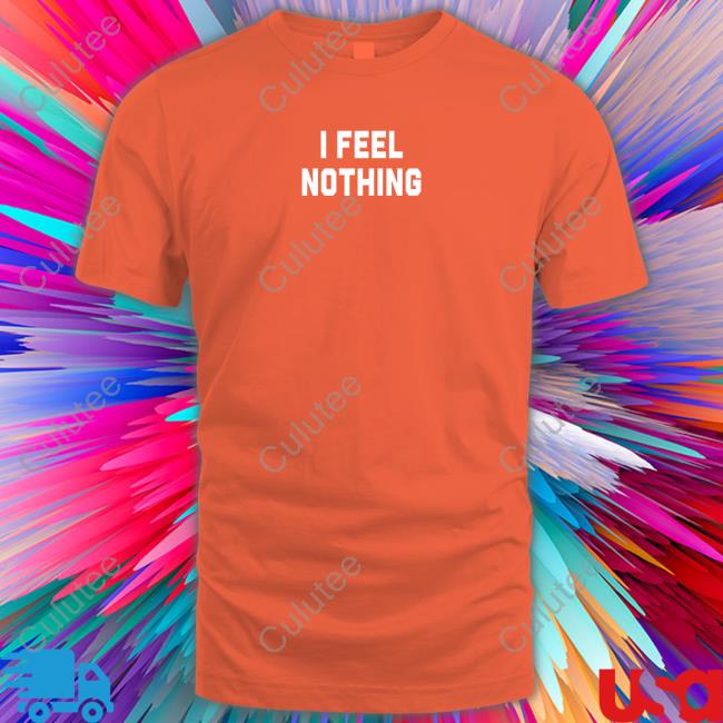 Olivia Kate Cooke I Feel Nothing Tee Shirt I Feel Nothing T-Shirt