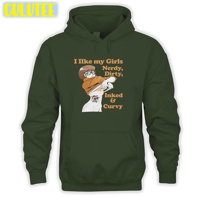 Shirtsthtgohard I Like My Girls Nerdy Dirty Inked And Curvy Hooded Sweatshirt Shirts That Go Hard I Like My Girls Nerdy Dirty Inked And Curvy T Shirt Shirtsthtgohard