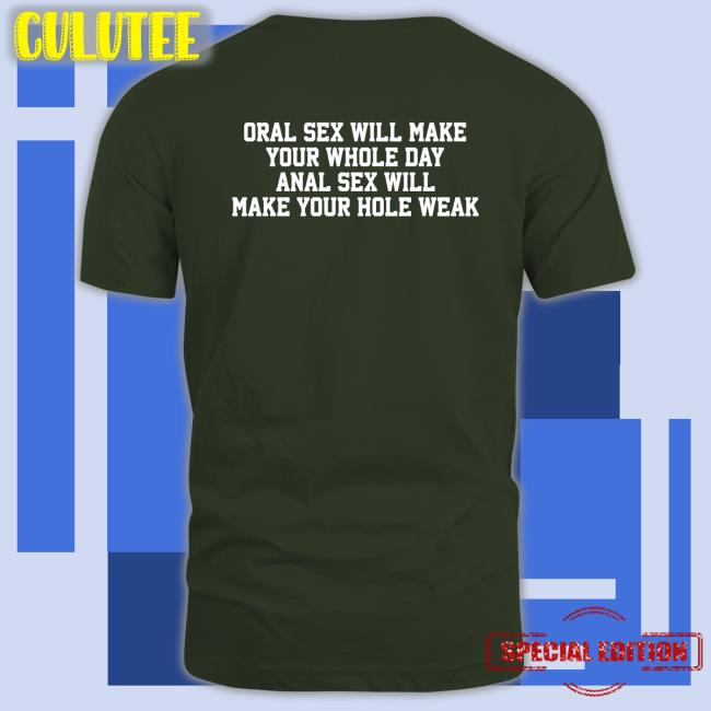 Shirts That Go Hard Oral Sex Will Make Your Whole Day Anal Sex Will Make Your Hole Weak T-Shirt Oral Sex Will Make Your Whole Day Anal Sex Will Make Your Hole Weak T Shirt Shirts That Go Hard Twitter