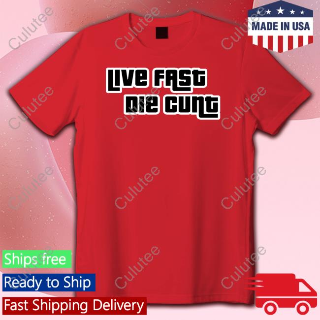 Shirt Bimbo Merch Live Fast Die Cunt Tee Shirt Shirt Bimbo Merch Live Fast Die Cunt Long Sleeve Shirt
