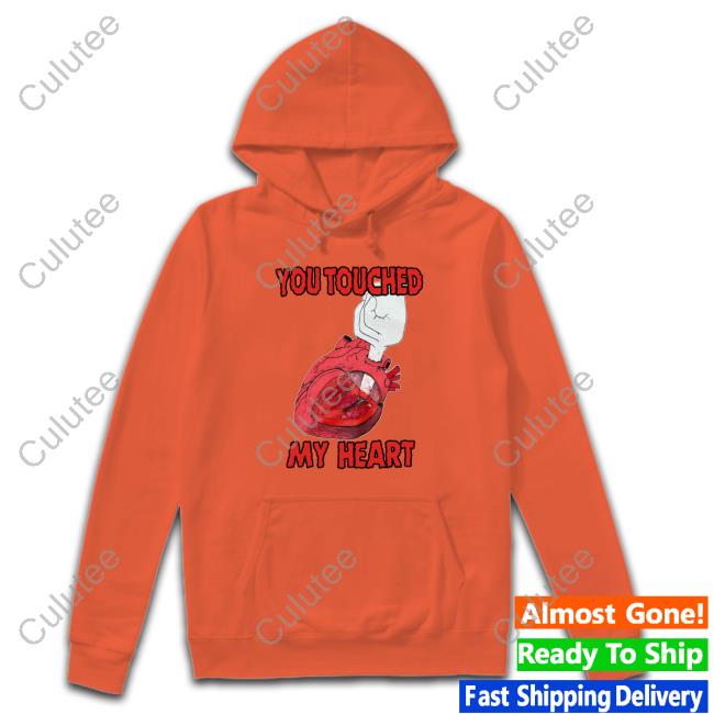 You Touched My Heart T-Shirt You Touched My Heart Shirt