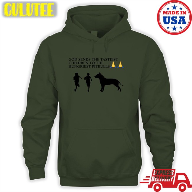 God Sends The Tastiest Children To The Hungriest Pitbulls Tee Wild Tiktok Screenshots God Sends The Tastiest Children To The Hungriest Pitbulls Hoodie Wild Tiktok Screenshots