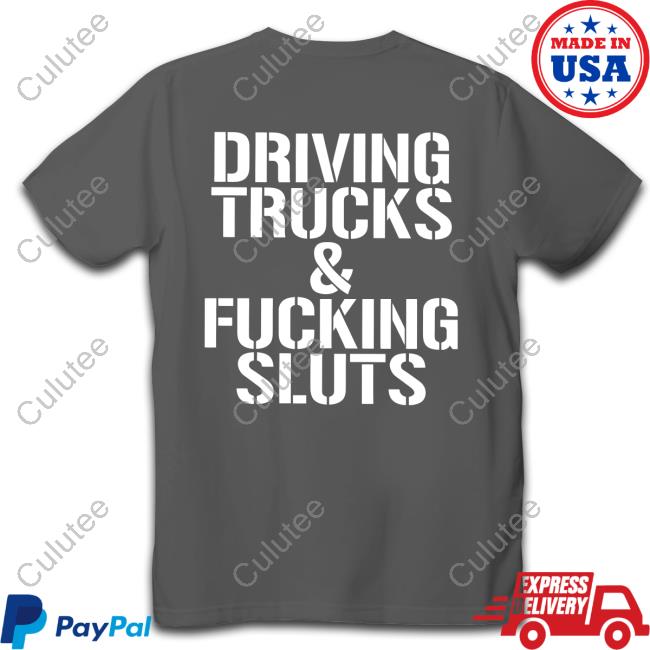 Shirts That Go Hard Driving Trucks & Fucking Sluts Hoodie Shirtsthtgohard Driving Trucks & Fucking Sluts Hoodie Shirtsthtgohard
