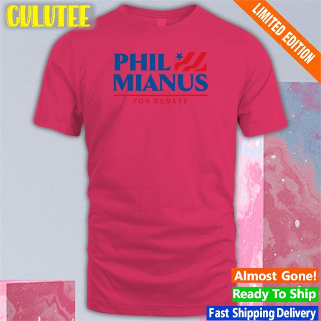 Phil Mianus For Senate Tee Shirt Shitheadsteve Phil Mianus For Senate Shirt