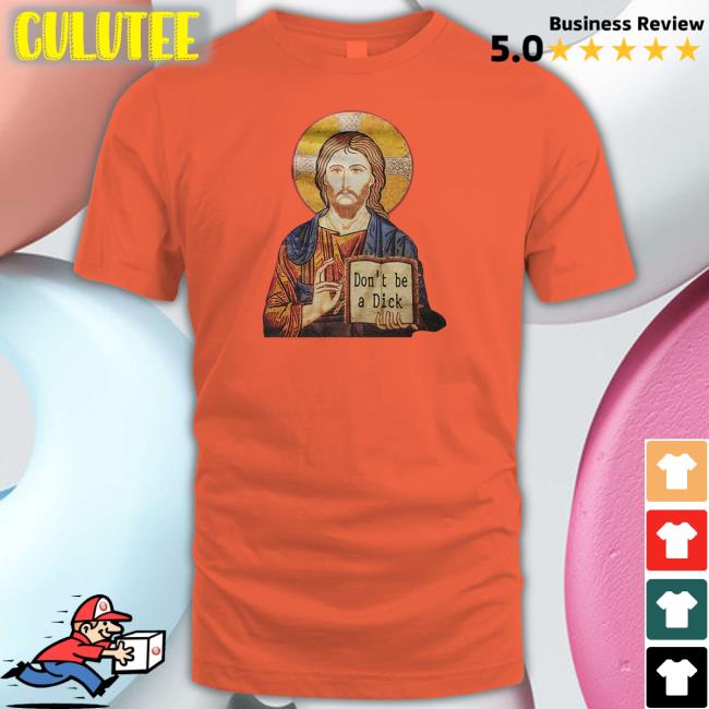 Don't Be A Dick Jesus Shirt Don't Be A Dick Jesus Shirt RevDaniel