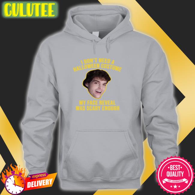 I Don't Need A Halloween Costume My Face Reveal Was Scary Enough Hoodie Dream I Don't Need A Halloween Costume My Face Reveal Was Scary Enough Sweatshirts Dream