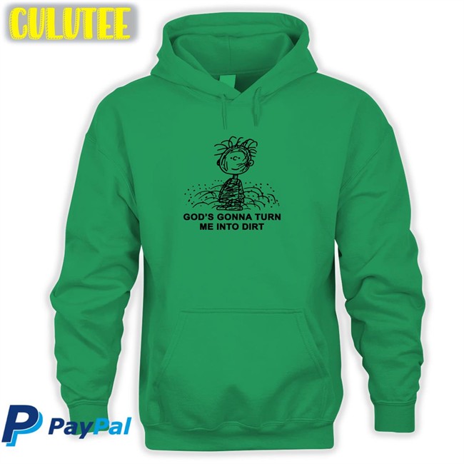Shirts That Go Hard God’S Gonna Turn Me Into Dirt Hooded Sweatshirt I Need God Merch Shirts That Go Hard God’S Gonna Turn Me Into Dirt Sweatshirt I Need God Merch