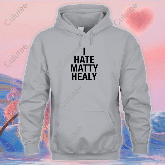 I Hate Matty Healy Shirts Official I Hate Matty Healy Shirts