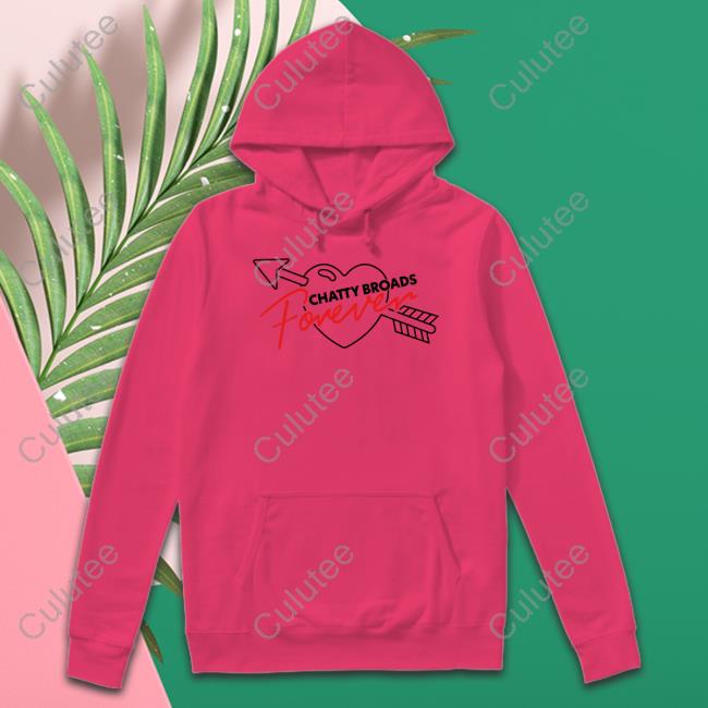 Chatty Broads Merch Chatty Broads Forever Sweatshirt Chatty Broads Forever Tee Shirt Chatty Broads Merch Chattybroads