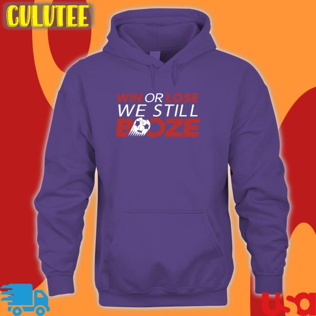 Win Or Lose We Still Boze Crewneck Sweatshirt Barstool Sports Win Or Lose We Still Boze Hooded Sweatshirt