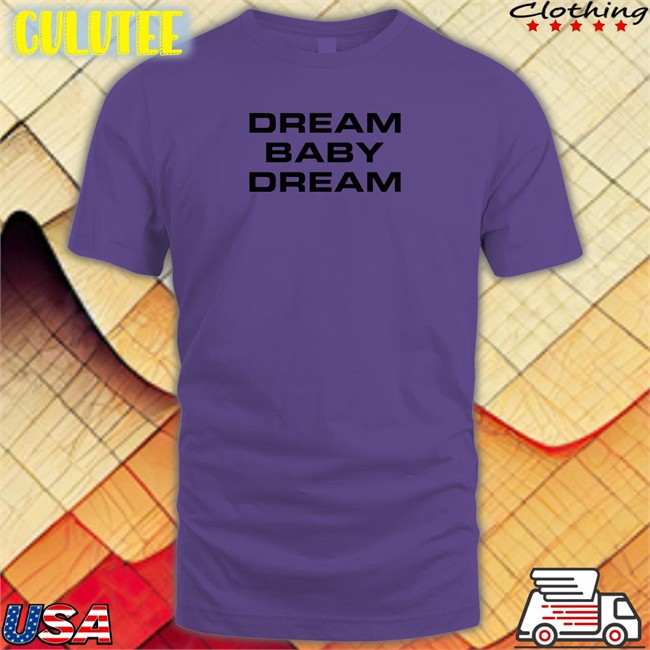 Dream Baby Dream Shirt White Dream Baby Dream Shirt Badbunnyfiles