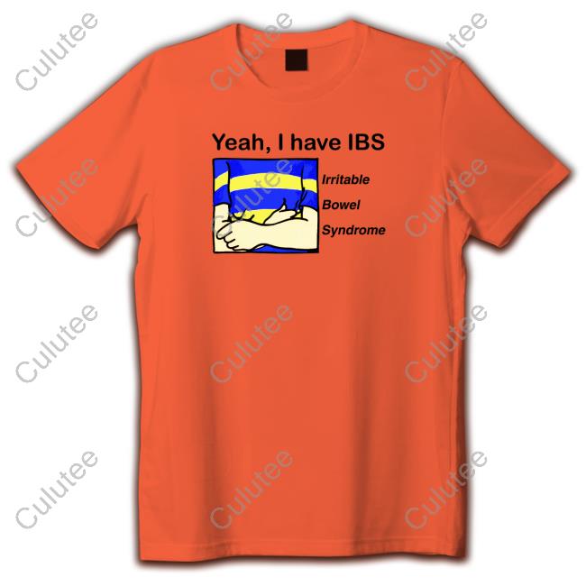 Yeah I Have IBS Hoodie Shirt Yeah, I Have IBS Tee Shirt Shirtsthtgohard