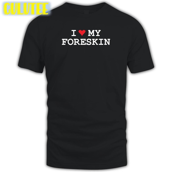 Shirts That Go Hard I Love My Foreskin Sweatshirts Shirtsthtgohard Shirts That Go Hard I Love My Foreskin Hoodie Shirtsthtgohard
