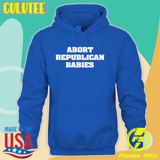 Abort Republican Babies Shirts Abort Republican Babies Tee Shirt The Anti Fascists Of Reddit
