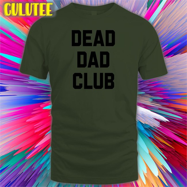 Dead Dad Club Shirt Funny Dead Dad Club T Shirt