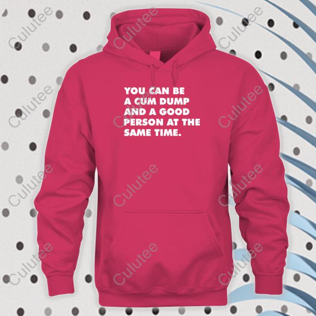Andymacster You Can Be A Cum Dump And A Good Person At The Same Time Sweatshirt Thegaybarshop Andymacster You Can Be A Cum Dump And A Good Person At The Same Time Tank