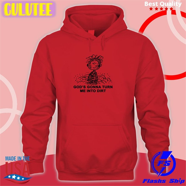 Shirts That Go Hard God’S Gonna Turn Me Into Dirt Hooded Sweatshirt I Need God Merch Shirts That Go Hard God’S Gonna Turn Me Into Dirt Hoodie I Need God Merch
