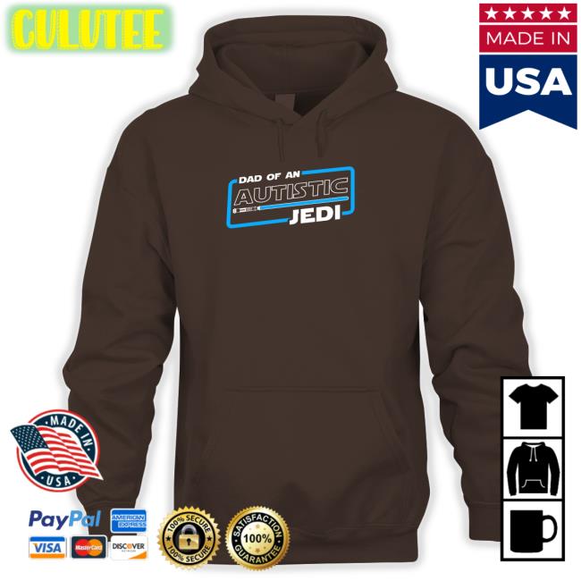 Shirts That Go Hard Dad Of An Autistic Jedi Hooded Sweatshirt Star Wars Autism Dad Dad Of An Autistic Jedi Shirt Black