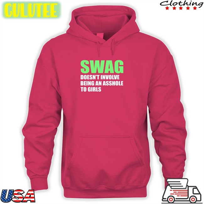 Swag Doesn't Involve Being An Asshole To Girls Sweatshirt Weird Thrift Store Shirts Swag Doesn't Involve Being An Asshole To Girls T Shirt Strangethrift
