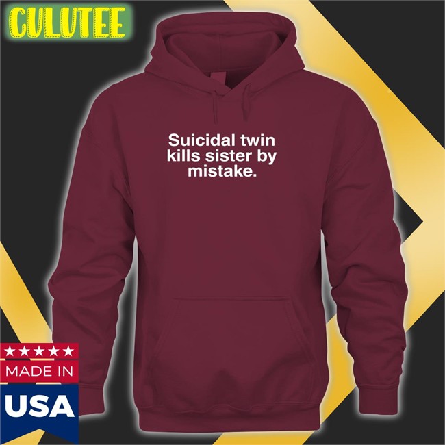 Suicidal Twin Kills Sister By Mistake T Shirt Wheretoget Merch Shirts That Go Hard Suicidal Twin Kills Sister By Mistake Long Sleeve T Shirt