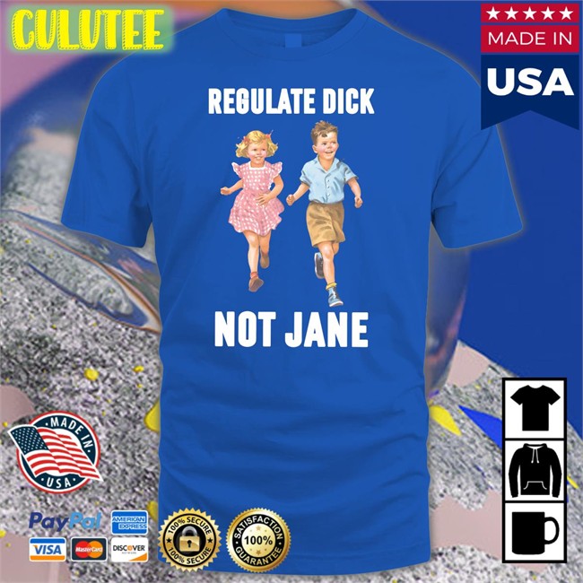 Children Regulate Dick Not Jane Shirt Donna