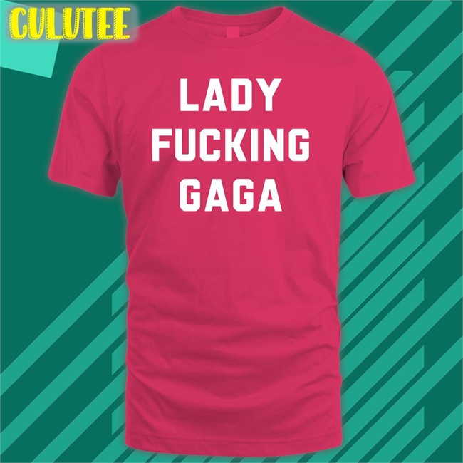 Chromaticgaga Lady Gaga Lady Fucking Gaga Hoodie Lady Gaga Lady Fucking Gaga Shirt Chromaticgaga