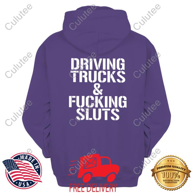 Shirts That Go Hard Driving Trucks & Fucking Sluts Hoodie Shirtsthtgohard Shirtsthtgohard Shirts That Go Hard Driving Trucks & Fucking Sluts Hoodie
