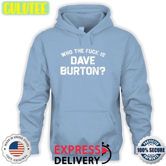 Who The Fuck Is Dave Burton Charity Shirts The Hold Steady Merch Who The Fuck Is Dave Burton Charity Sweatshirt The Hold Steady Merch