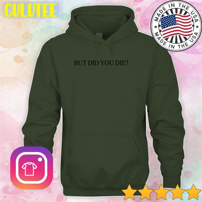 But Did You Die Long Sleeve Shirts That Go Hard But Did You Die Hat Shirtsthtgohard