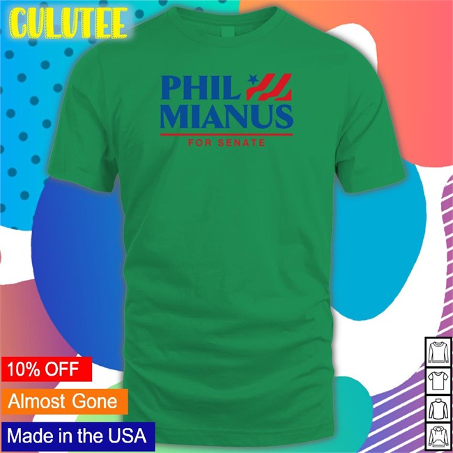 Phil Mianus For Senate Tee Shirt Shitheadsteve Shitheadsteve Phil Mianus For Senate Tee