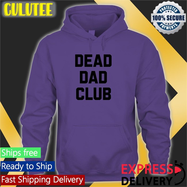 Dead Dad Club Shirt Funny Dead Dad Club Long Sleeve T Shirt Better Than Pants Merch