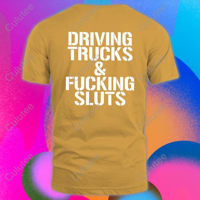 Shirts That Go Hard Driving Trucks & Fucking Sluts Hoodie Shirtsthtgohard Shirts That Go Hard Driving Trucks & Fucking Sluts Shirt