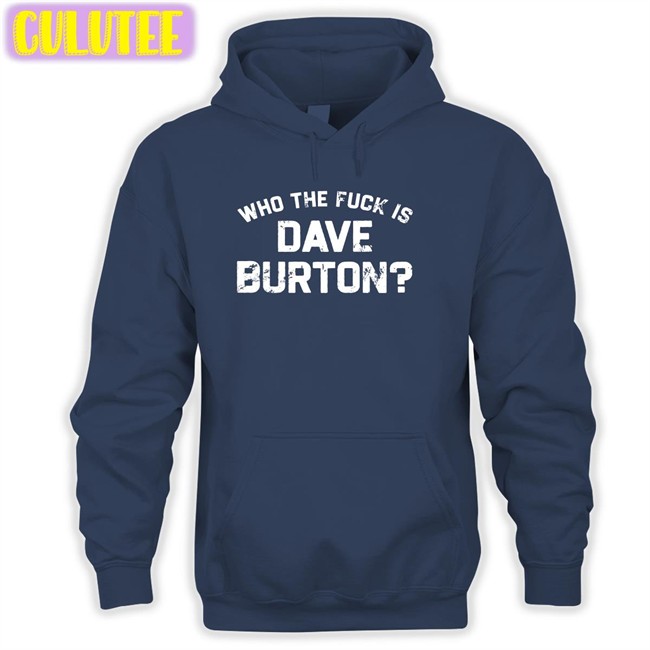 Who The Fuck Is Dave Burton Charity Shirts The Hold Steady Merch Who The Fuck Is Dave Burton Charity Sweatshirts The Hold Steady Merch