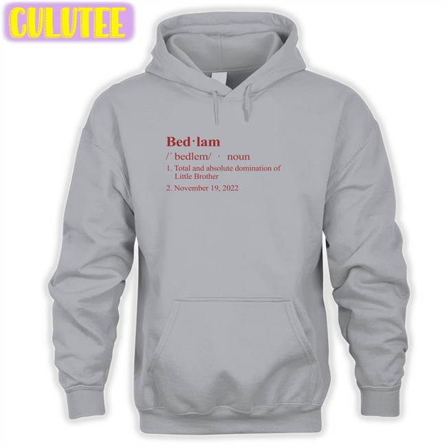 Barstool Sports Store Bedlam Definition Total And Absolute Domination Of Little Brother November 19 2022 Shirts Barstool Sports Store Bedlam Definition Total And Absolute Domination Of Little Brother November 19 2022 Hooded Sweatshirt