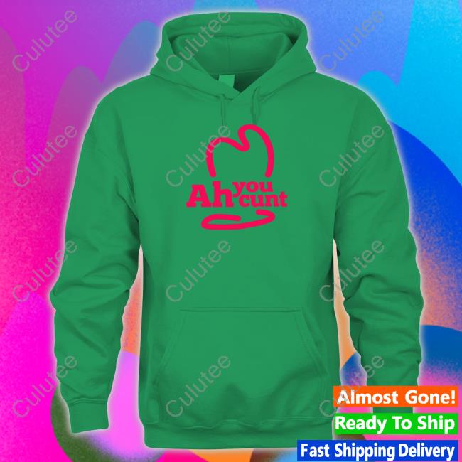 Official Ah You Cunt Hoodie Ah You Cunt Tee