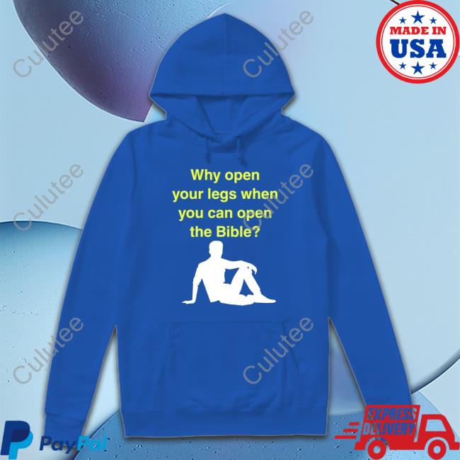 Why Open Your Legs When You Can Open The Bible T Shirt Why Open Your Legs When You Can Open The Bible T Shirt Black