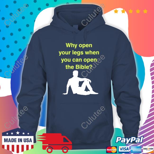 Why Open Your Legs When You Can Open The Bible T Shirt Shirts That Go Hard Why Open Your Legs When You Can Open The Bible Hoodie