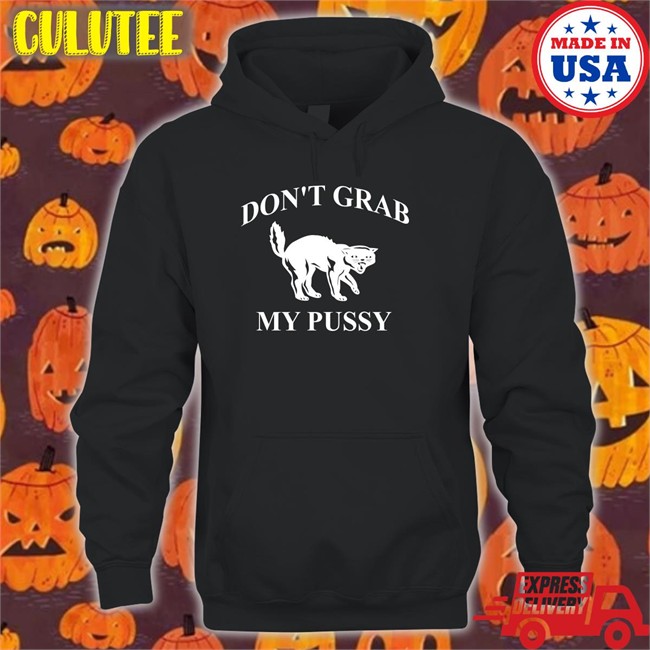 Don't Grab My Pussy Shirt Black